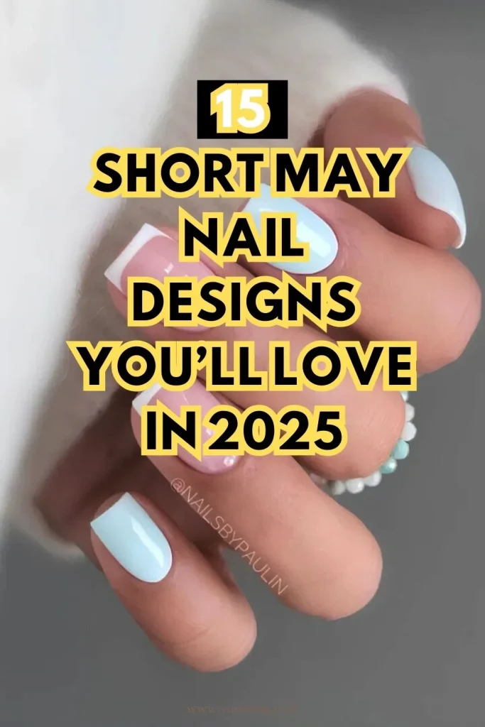 15 Short May Nail Ideas for 2025 That Are Too Cute to Skip 17 short nail designs